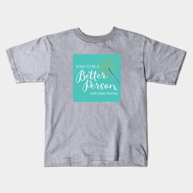 How to Be a Better Person podcast Kids T-Shirt by The How to Be a Better Person podcast